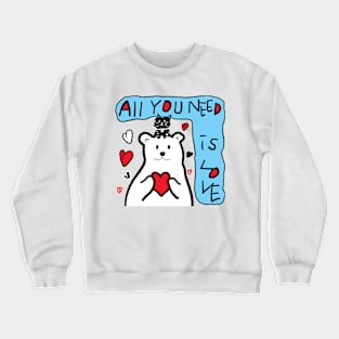 all you need is love Crewneck Sweatshirt